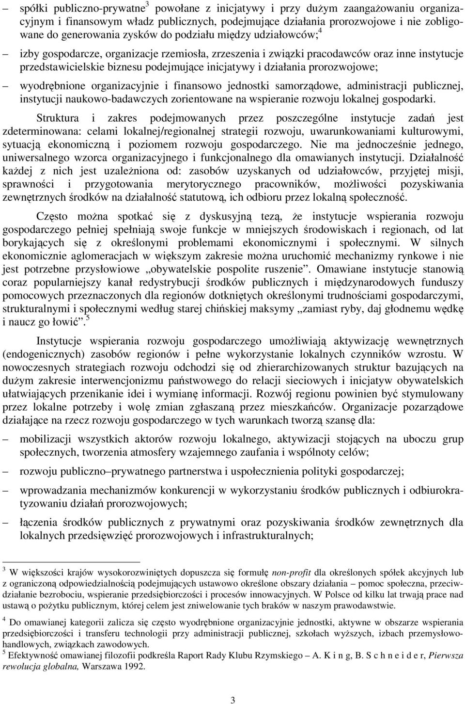 wyodrbnione organizacyjnie i finansowo jednostki samorzdowe, administracji publicznej, instytucji naukowo-badawczych zorientowane na wspieranie rozwoju lokalnej gospodarki.