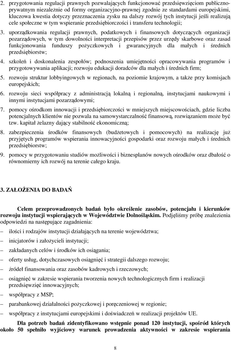 uporzdkowania regulacji prawnych, podatkowych i finansowych dotyczcych organizacji pozarzdowych, w tym dowolnoci interpretacji przepisów przez urzdy skarbowe oraz zasad funkcjonowania funduszy