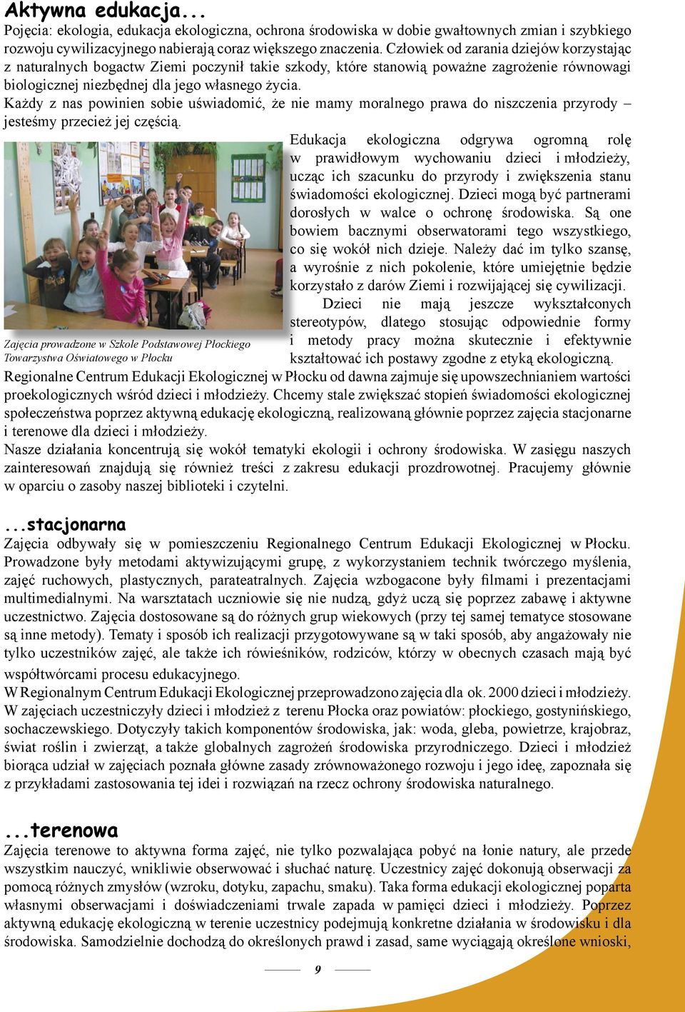 Każdy z nas powinien sobie uświadomić, że nie mamy moralnego prawa do niszczenia przyrody jesteśmy przecież jej częścią.