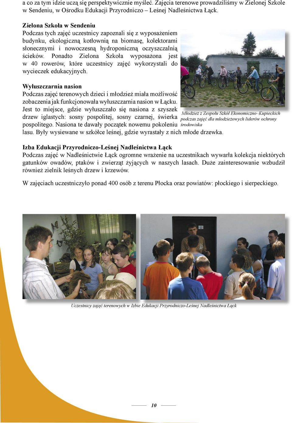 ścieków. Ponadto Zielona Szkoła wyposażona jest w 40 rowerów, które uczestnicy zajęć wykorzystali do wycieczek edukacyjnych.
