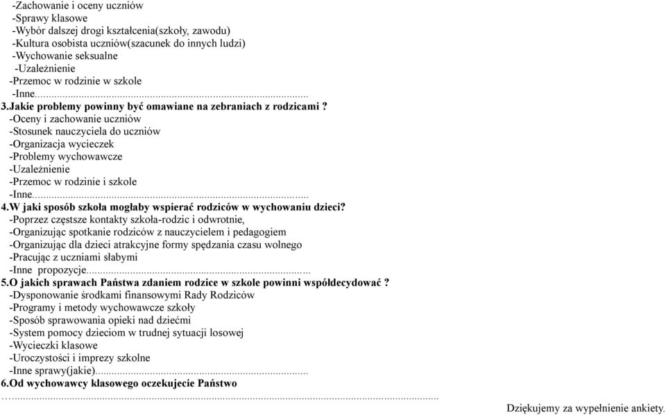 -Oceny i zachowanie uczniów -Stosunek nauczyciela do uczniów -Organizacja wycieczek -Problemy wychowawcze -Uzależnienie -Przemoc w rodzinie i szkole -Inne... 4.