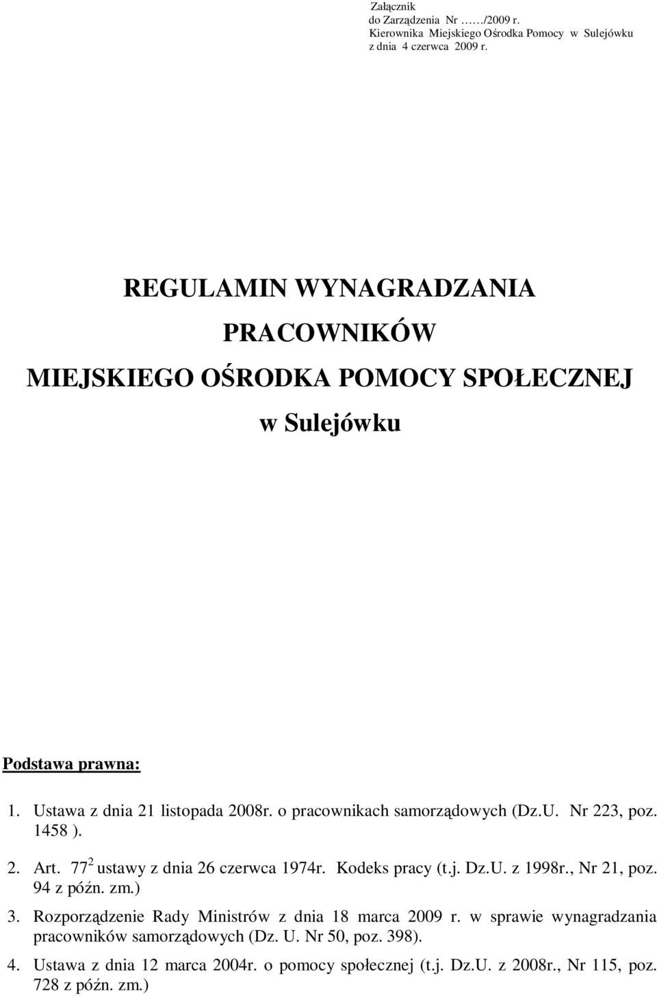 o pracownikach samorządowych (Dz.U. Nr 223, poz. 18 ). 2. Art. 77 2 ustawy z dnia 26 czerwca 197r. Kodeks pracy (t.j. Dz.U. z 1998r., Nr 21, poz. 9 z późn. zm.