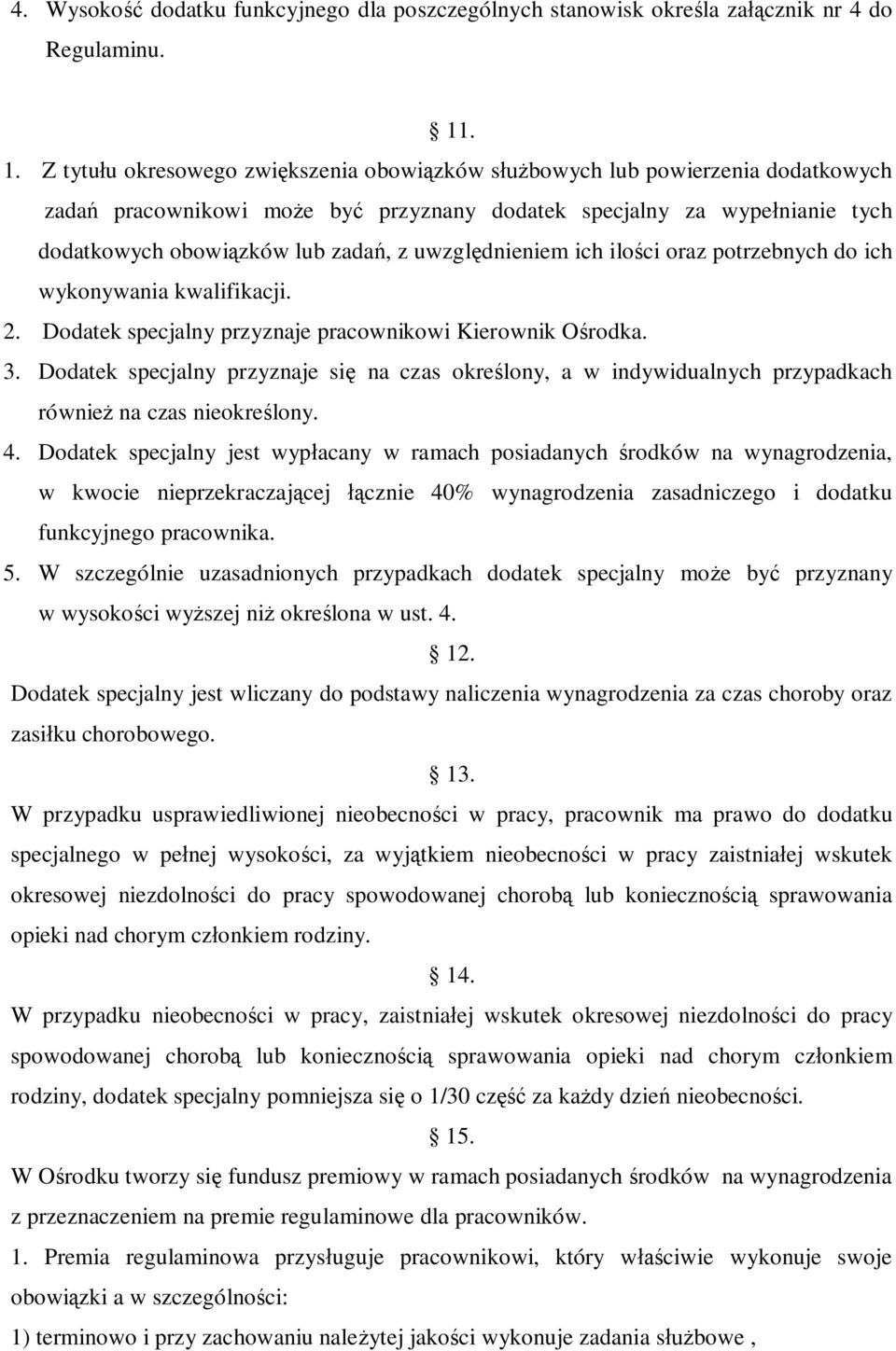 uwzględnieniem ich ilości oraz potrzebnych do ich wykonywania kwalifikacji. 2. Dodatek specjalny przyznaje pracownikowi Kierownik Ośrodka. 3.