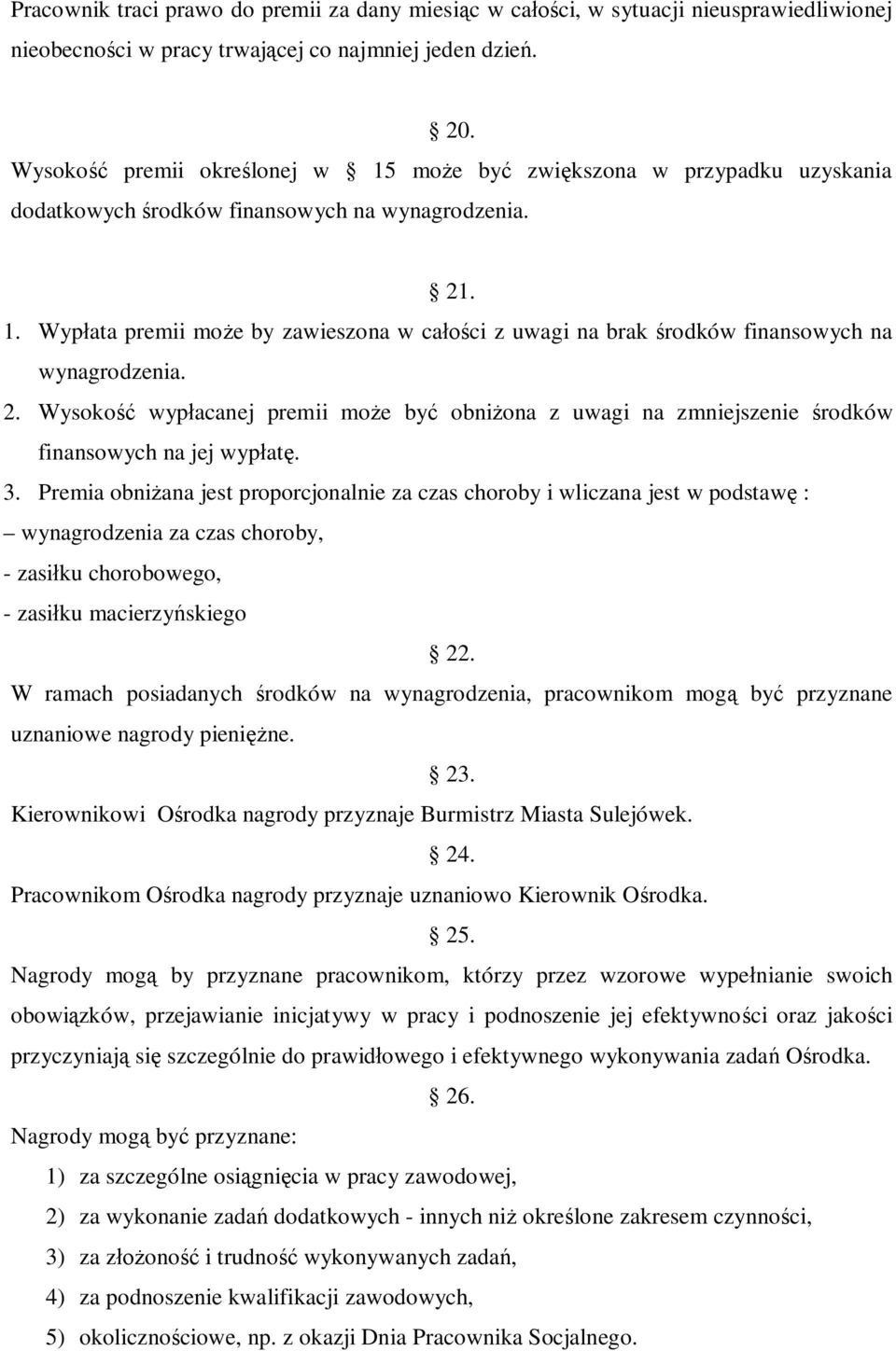 2. Wysokość wypłacanej premii może być obniżona z uwagi na zmniejszenie środków finansowych na jej wypłatę. 3.