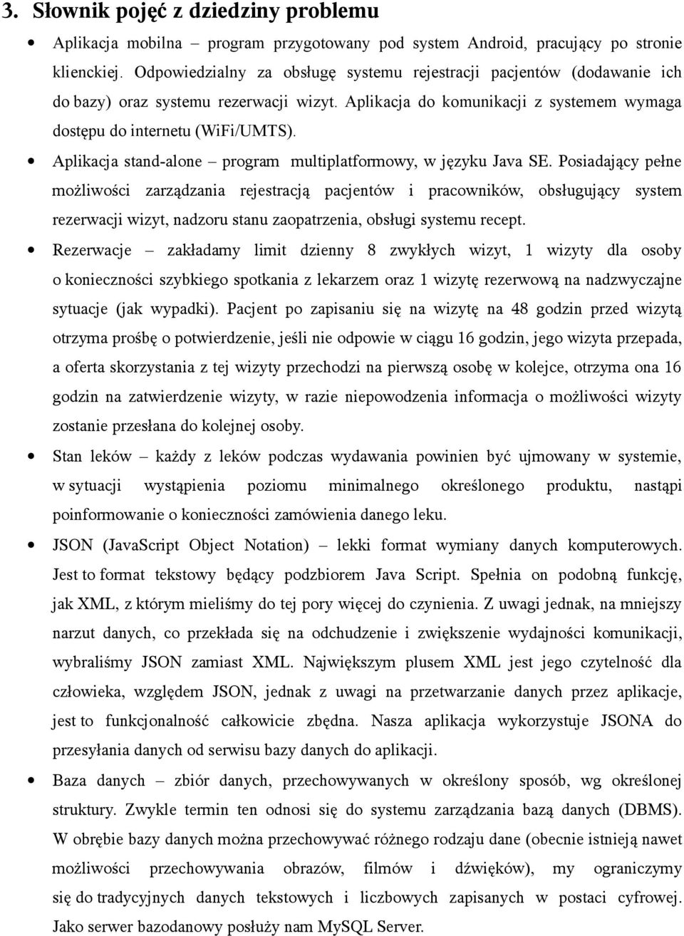 Aplikacja stand-alone program multiplatformowy, w języku Java SE.