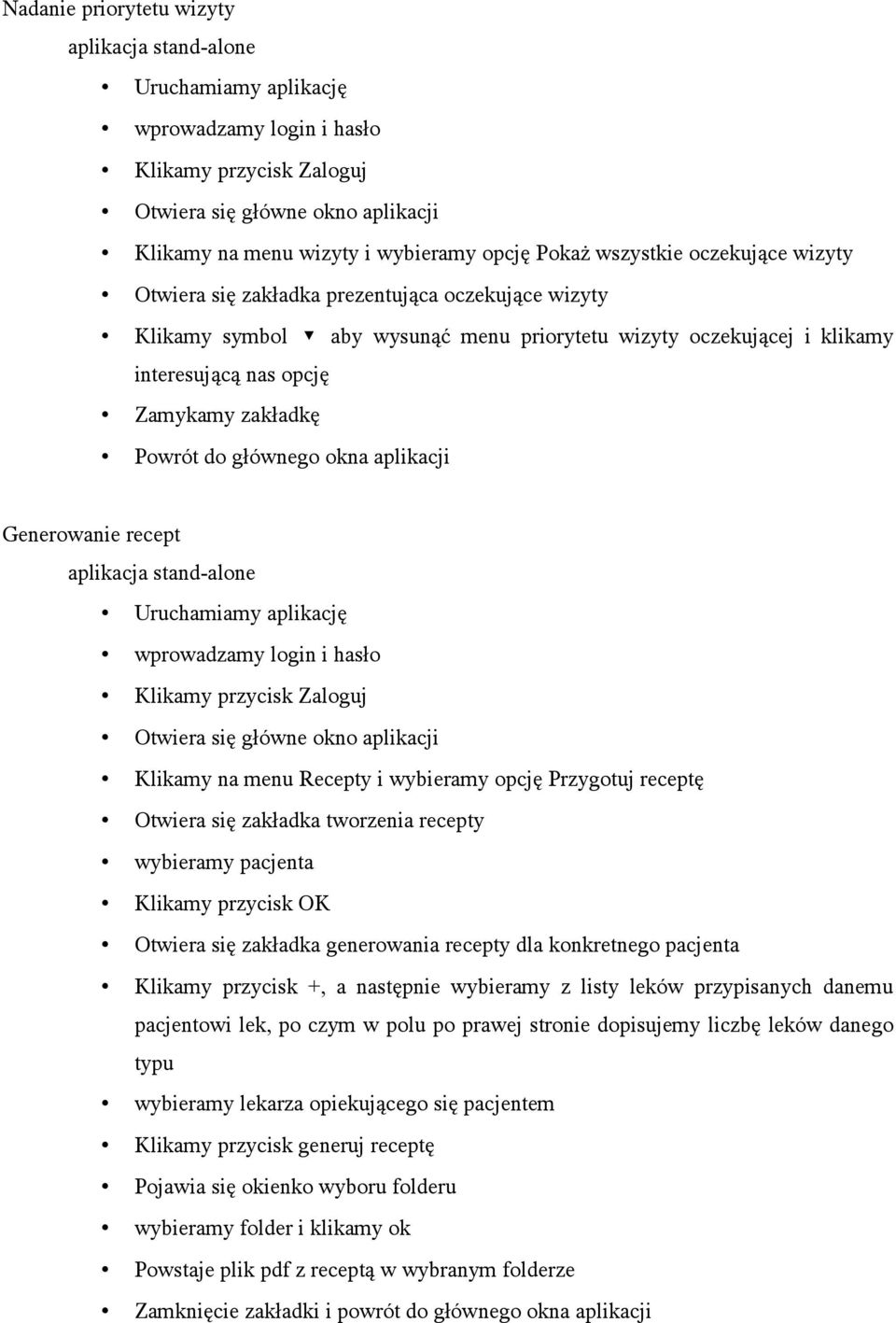 Powrót do głównego okna aplikacji Generowanie recept aplikacja stand-alone Uruchamiamy aplikację wprowadzamy login i hasło Klikamy przycisk Zaloguj Otwiera się główne okno aplikacji Klikamy na menu