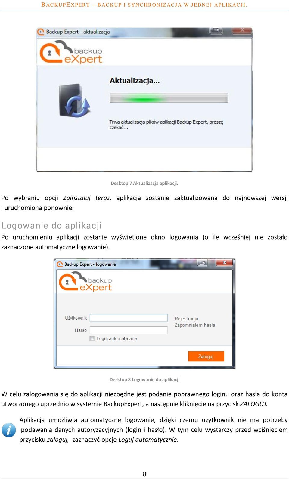 Desktop 8 Logowanie do aplikacji W celu zalogowania się do aplikacji niezbędne jest podanie poprawnego loginu oraz hasła do konta utworzonego uprzednio w systemie BackupExpert, a
