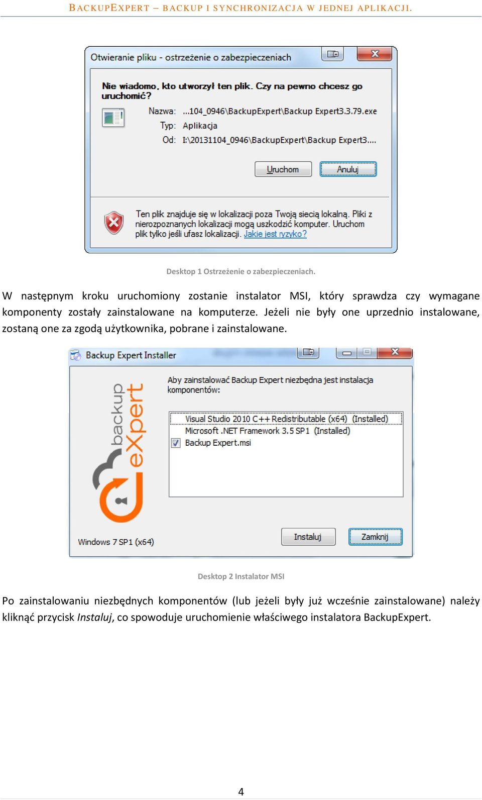 komputerze. Jeżeli nie były one uprzednio instalowane, zostaną one za zgodą użytkownika, pobrane i zainstalowane.