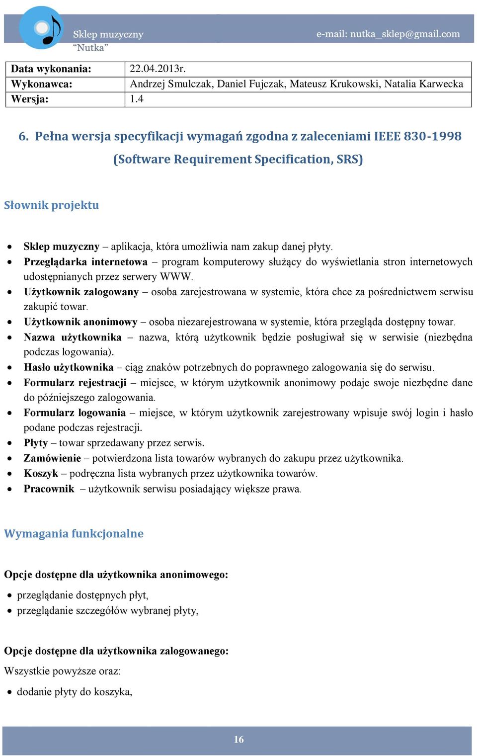 Przeglądarka internetowa program komputerowy służący do wyświetlania stron internetowych udostępnianych przez serwery WWW.