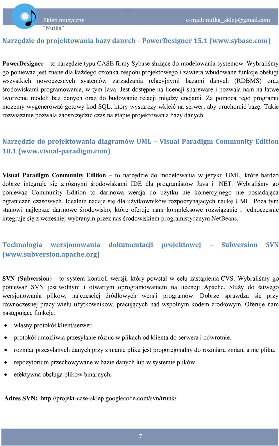środowiskami programowania, w tym Java. Jest dostępne na licencji shareware i pozwala nam na łatwe tworzenie modeli baz danych oraz do budowanie relacji między encjami.