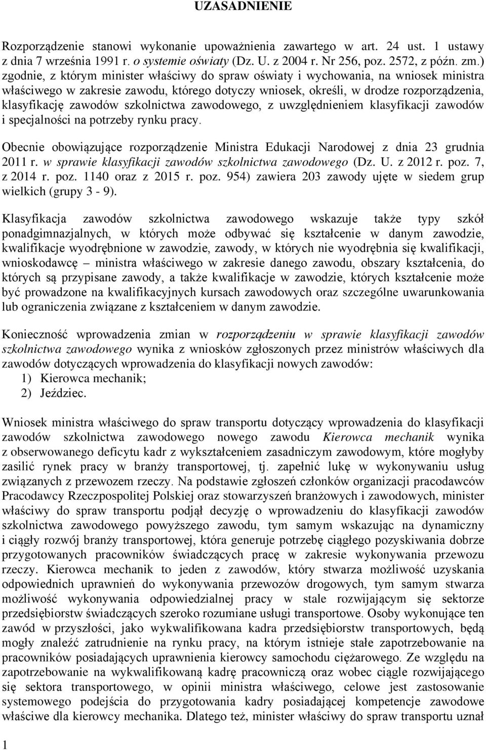 szkolnictwa zawodowego, z uwzględnieniem klasyfikacji zawodów i specjalności na potrzeby rynku pracy. Obecnie obowiązujące rozporządzenie Ministra Edukacji Narodowej z dnia 23 grudnia 2011 r.