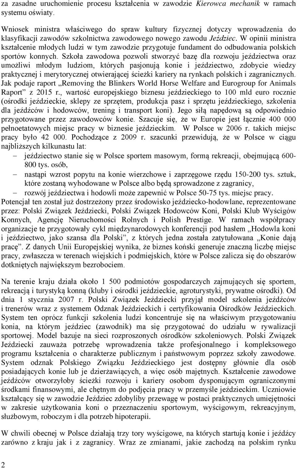 W opinii ministra kształcenie młodych ludzi w tym zawodzie przygotuje fundament do odbudowania polskich sportów konnych.