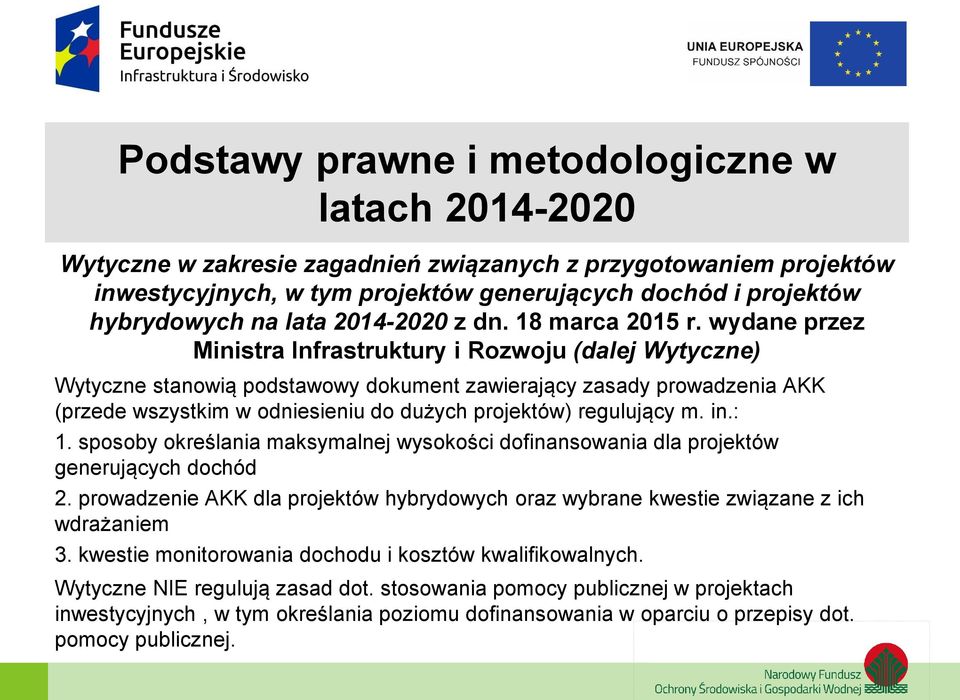 wydane przez Ministra Infrastruktury i Rozwoju (dalej Wytyczne) Wytyczne stanowią podstawowy dokument zawierający zasady prowadzenia AKK (przede wszystkim w odniesieniu do dużych projektów)