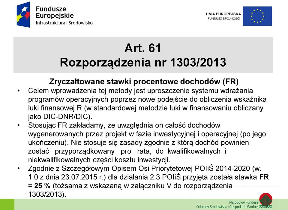 Stosując FR zakładamy, że uwzględnia on całość dochodów wygenerowanych przez projekt w fazie inwestycyjnej i operacyjnej (po jego ukończeniu).