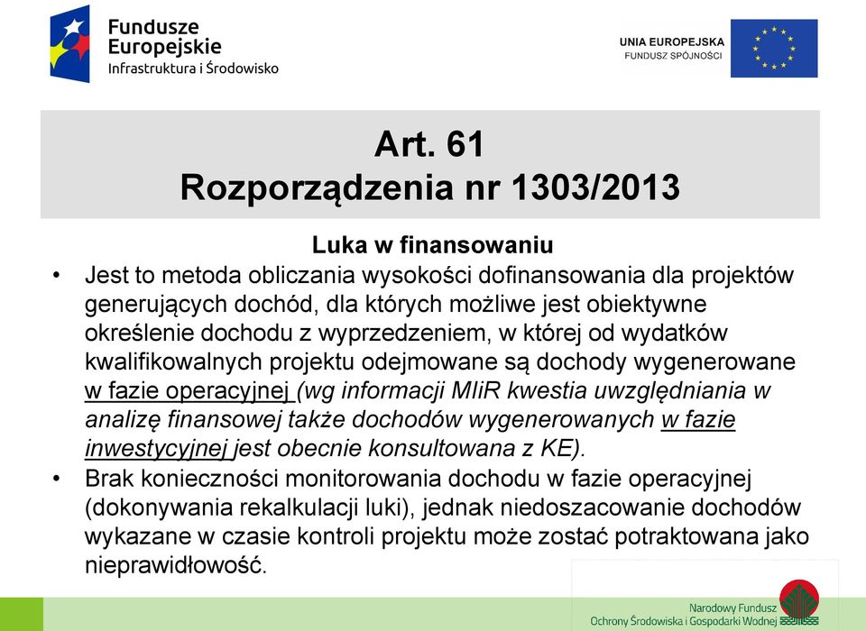 MIiR kwestia uwzględniania w analizę finansowej także dochodów wygenerowanych w fazie inwestycyjnej jest obecnie konsultowana z KE).