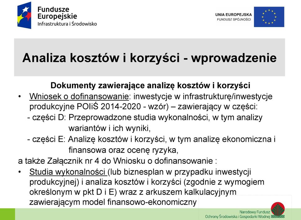 kosztów i korzyści, w tym analizę ekonomiczna i finansowa oraz ocenę ryzyka, a także Załącznik nr 4 do Wniosku o dofinansowanie : Studia wykonalności (lub biznesplan