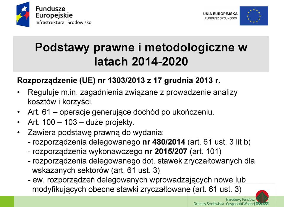 Zawiera podstawę prawną do wydania: - rozporządzenia delegowanego nr 480/2014 (art. 61 ust. 3 lit b) - rozporządzenia wykonawczego nr 2015/207 (art.