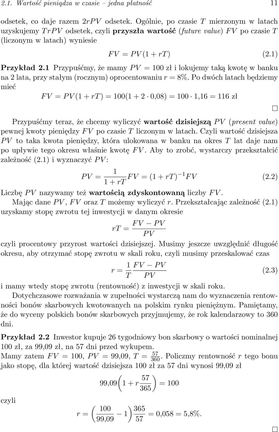 1 Przypuśćmy, że mamy P V = 100 zł i lokujemy taką kwotę w banku na 2 lata, przy stałym (rocznym) oprocentowaniu r = 8%.