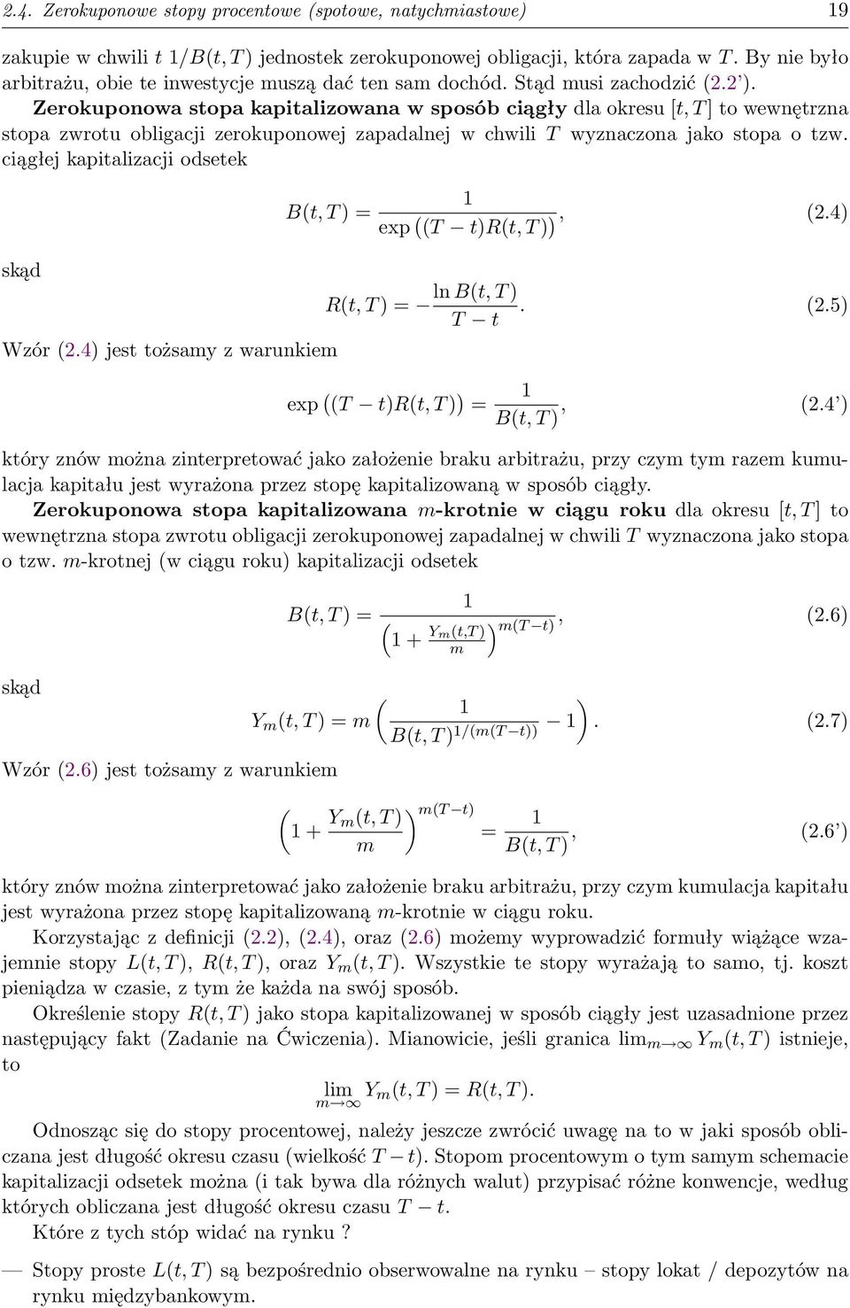 Zerokuponowa stopa kapitalizowana w sposób ciągły dla okresu [t, T ] to wewnętrzna stopa zwrotu obligacji zerokuponowej zapadalnej w chwili T wyznaczona jako stopa o tzw.