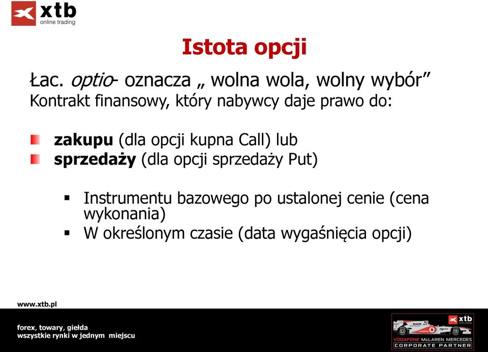 nabywcy daje prawo do: zakupu (dla opcji kupna Call) lub sprzedaży