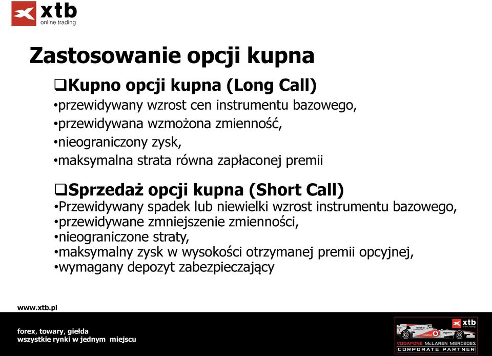 kupna (Short Call) Przewidywany spadek lub niewielki wzrost instrumentu bazowego, przewidywane zmniejszenie