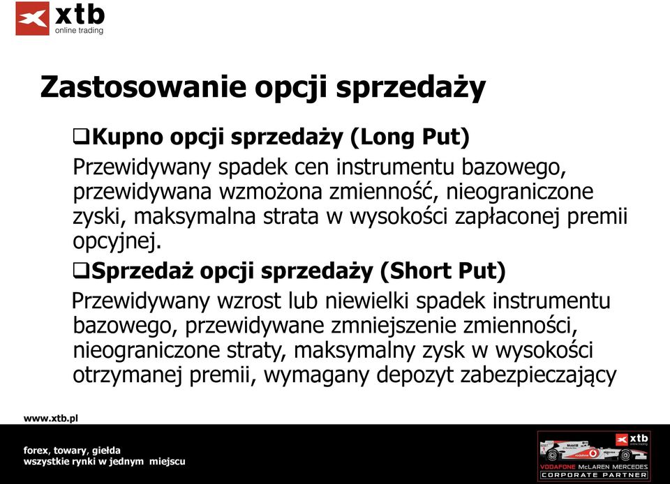 Sprzedaż opcji sprzedaży (Short Put) Przewidywany wzrost lub niewielki spadek instrumentu bazowego, przewidywane