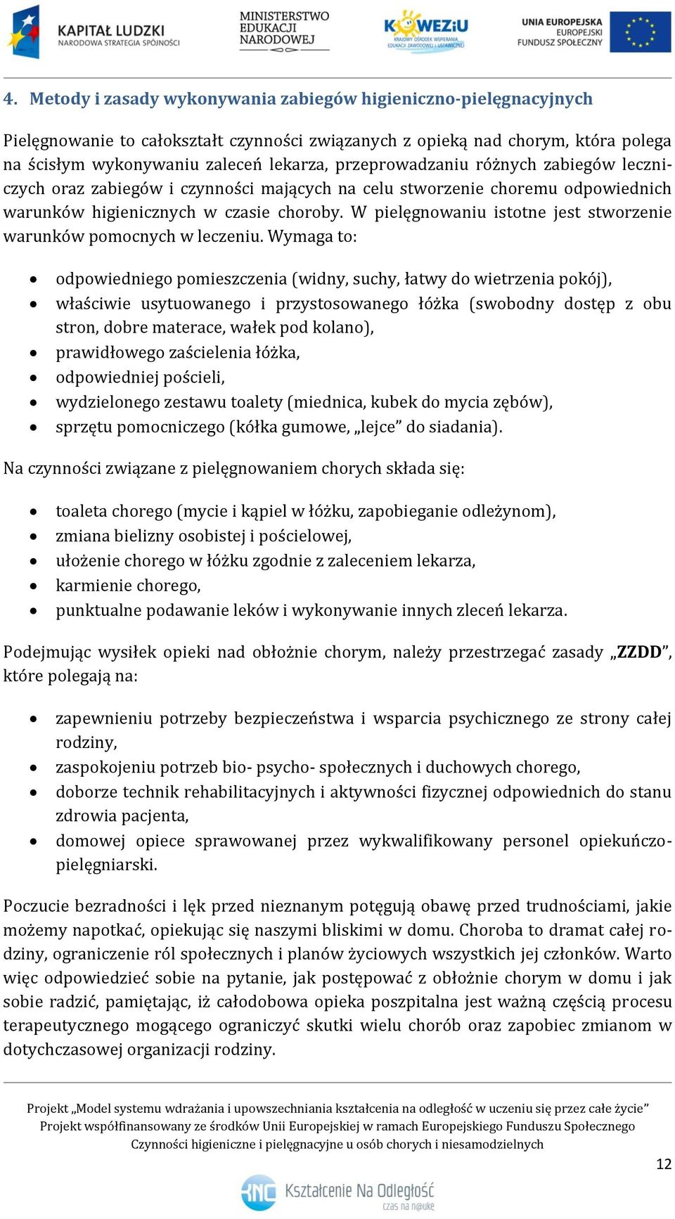 W pielęgnowaniu istotne jest stworzenie warunków pomocnych w leczeniu.