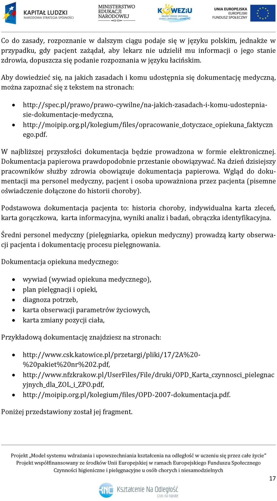 pl/prawo/prawo-cywilne/na-jakich-zasadach-i-komu-udostepniasie-dokumentacje-medyczna, http://moipip.org.pl/kolegium/files/opracowanie_dotyczace_opiekuna_faktyczn ego.pdf.
