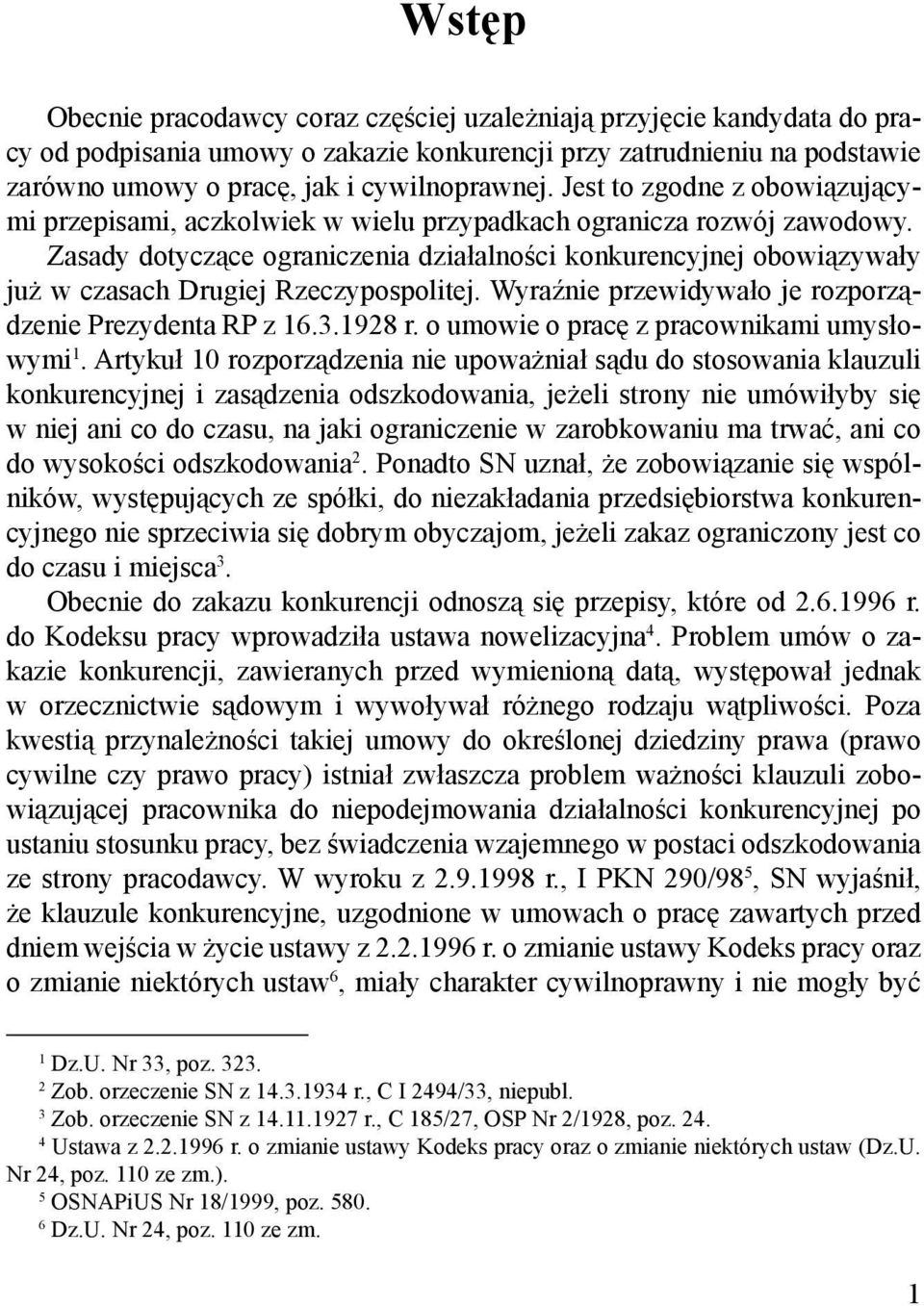 Zasady dotyczące ograniczenia działalności konkurencyjnej obowiązywały już w czasach Drugiej Rzeczypospolitej. Wyraźnie przewidywało je rozporządzenie Prezydenta RP z 16.3.1928 r.