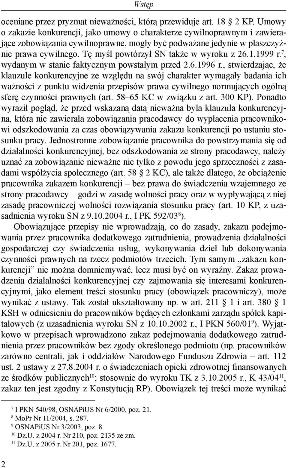 Tę myśl powtórzył SN także w wyroku z 26.1.1999 r. 7, wydanym w stanie faktycznym powstałym przed 2.6.1996 r.