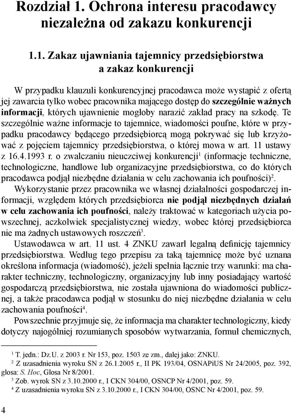 1. Zakaz ujawniania tajemnicy przedsiębiorstwa a zakaz konkurencji W przypadku klauzuli konkurencyjnej pracodawca może wystąpić z ofertą jej zawarcia tylko wobec pracownika mającego dostęp do