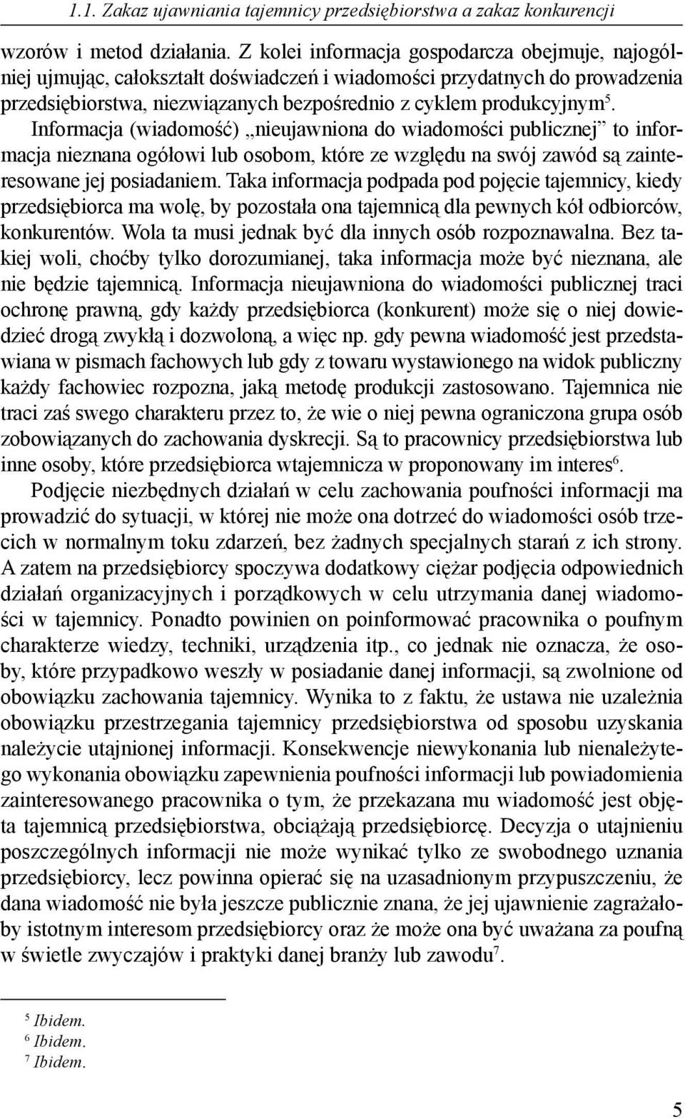 Informacja (wiadomość) nieujawniona do wiadomości publicznej to informacja nieznana ogółowi lub osobom, które ze względu na swój zawód są zainteresowane jej posiadaniem.