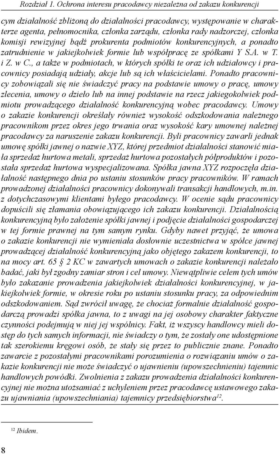 nadzorczej, członka komisji rewizyjnej bądź prokurenta podmiotów konkurencyjnych, a ponadto zatrudnienie w jakiejkolwiek formie lub współpracę ze spółkami Y S.A. w T. i Z. w C.