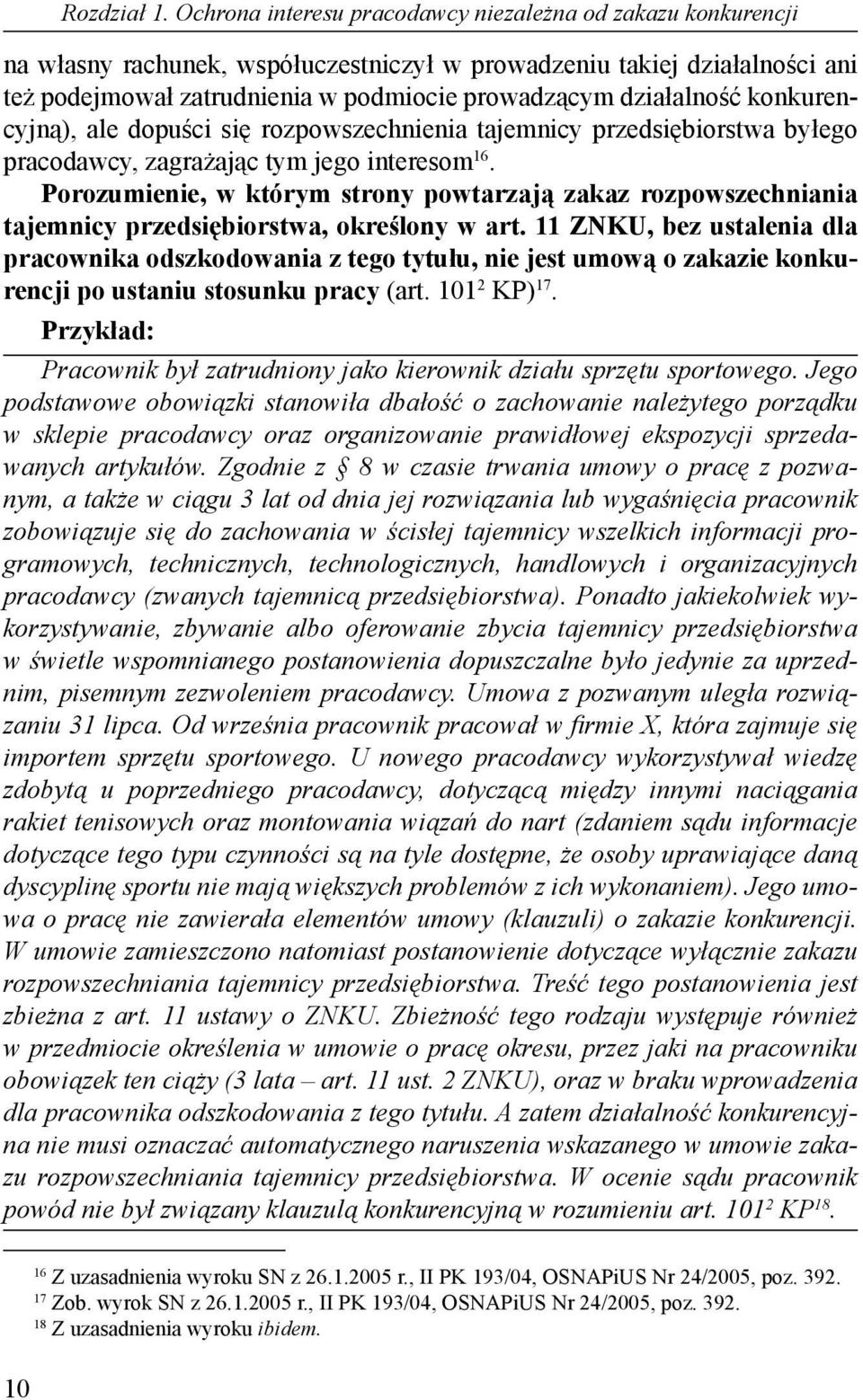 działalność konkurencyjną), ale dopuści się rozpowszechnienia tajemnicy przedsiębiorstwa byłego pracodawcy, zagrażając tym jego interesom 16.