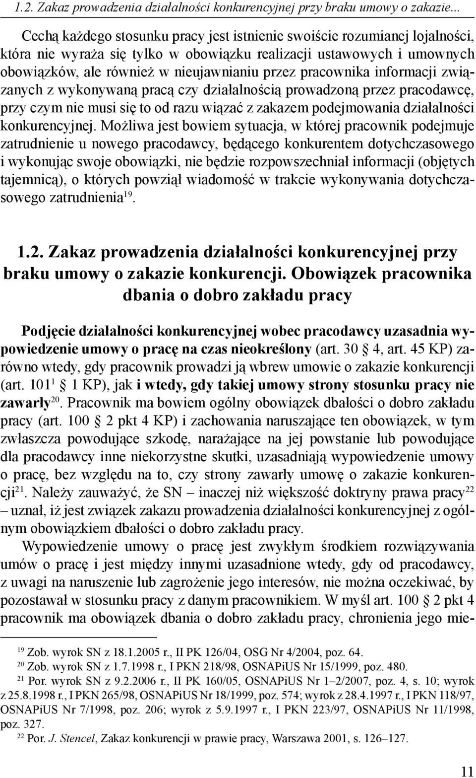 pracownika informacji związanych z wykonywaną pracą czy działalnością prowadzoną przez pracodawcę, przy czym nie musi się to od razu wiązać z zakazem podejmowania działalności konkurencyjnej.