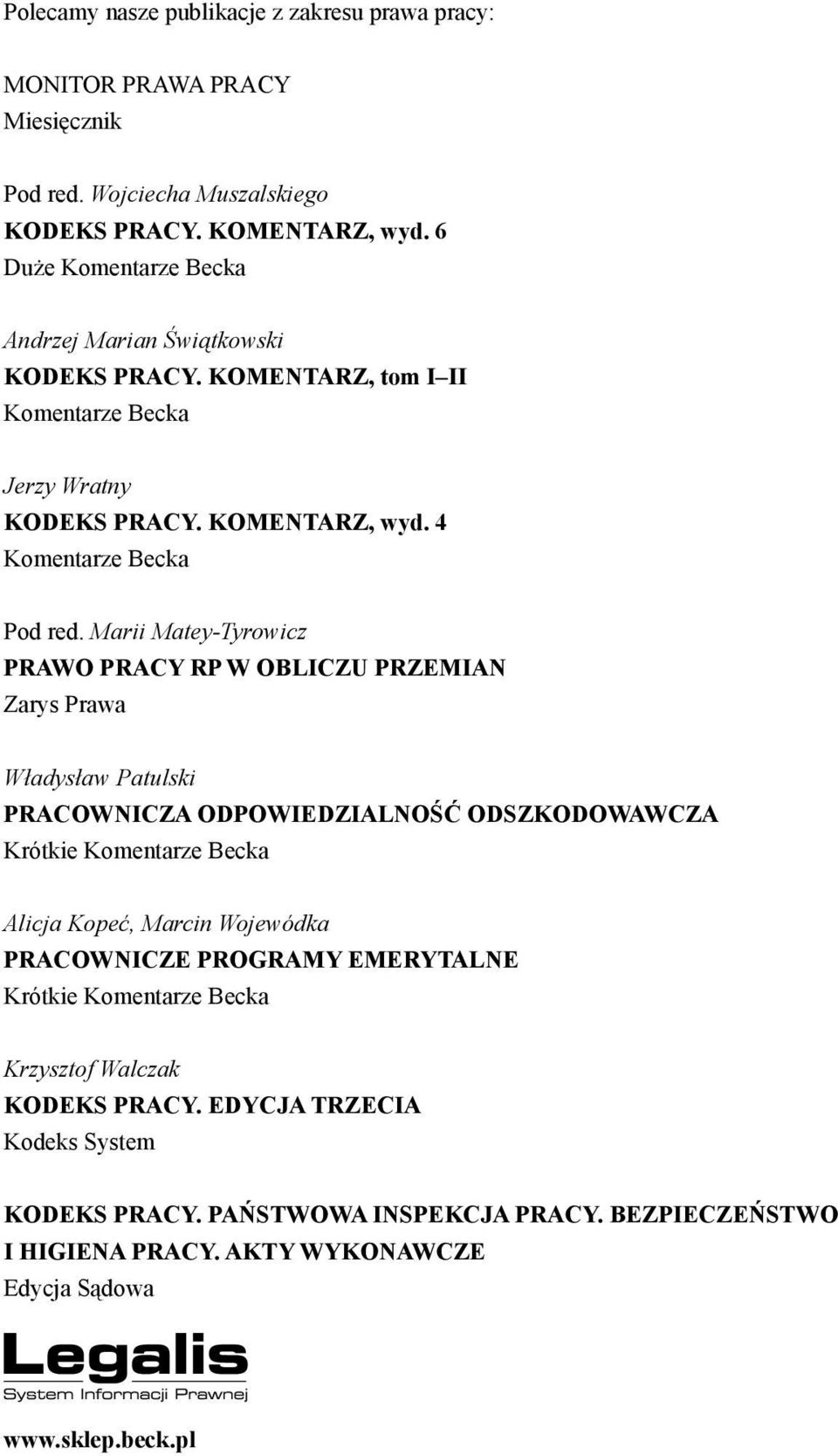Marii Matey-Tyrowicz PRAWO PRACY RP W OBLICZU PRZEMIAN Zarys Prawa Władysław Patulski PRACOWNICZA ODPOWIEDZIALNOŚĆ ODSZKODOWAWCZA Krótkie Komentarze Becka Alicja Kopeć, Marcin