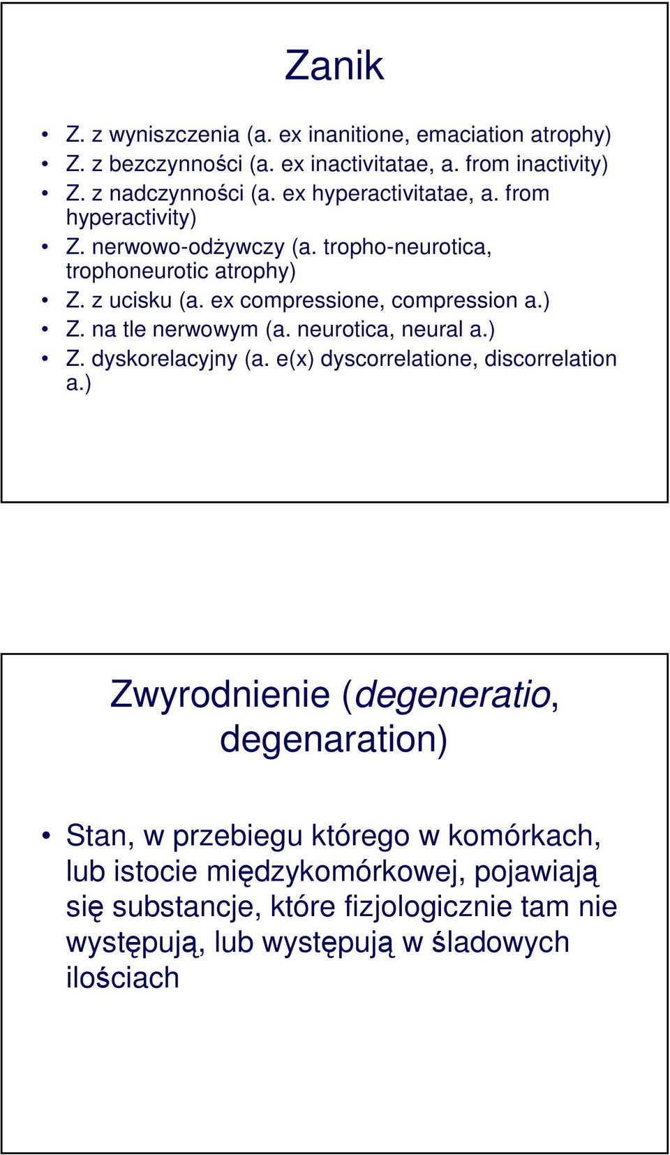 ex compressione, compression a.) Z. na tle nerwowym (a. neurotica, neural a.) Z. dyskorelacyjny (a. e(x) dyscorrelatione, discorrelation a.