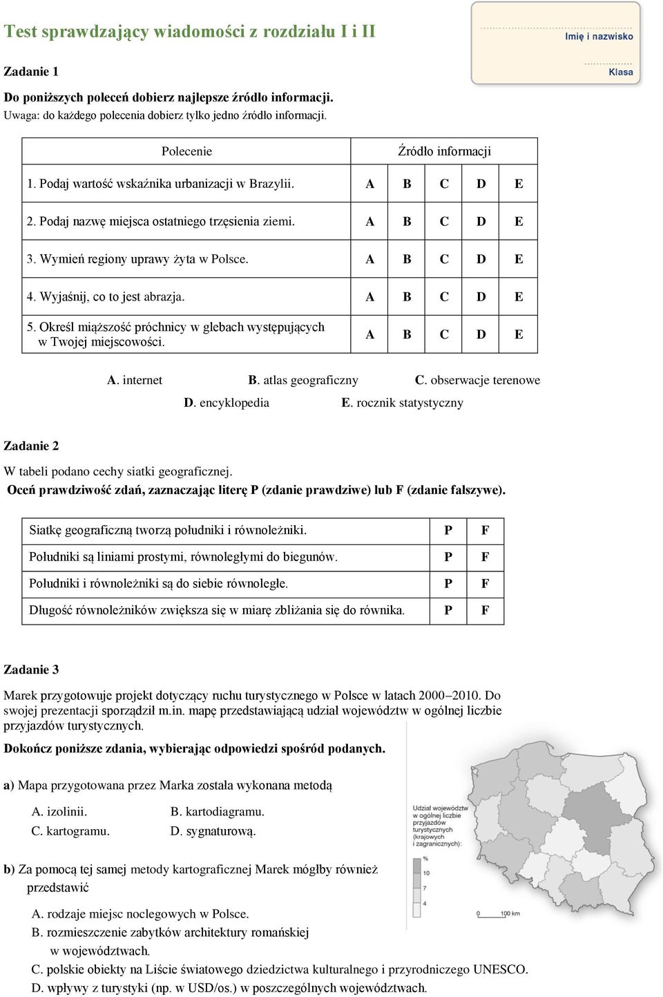 A B C D E 4. Wyjaśnij, co to jest abrazja. A B C D E 5. Określ miąższość próchnicy w glebach występujących w Twojej miejscowości. A B C D E A. internet B. atlas geograficzny C. obserwacje terenowe D.