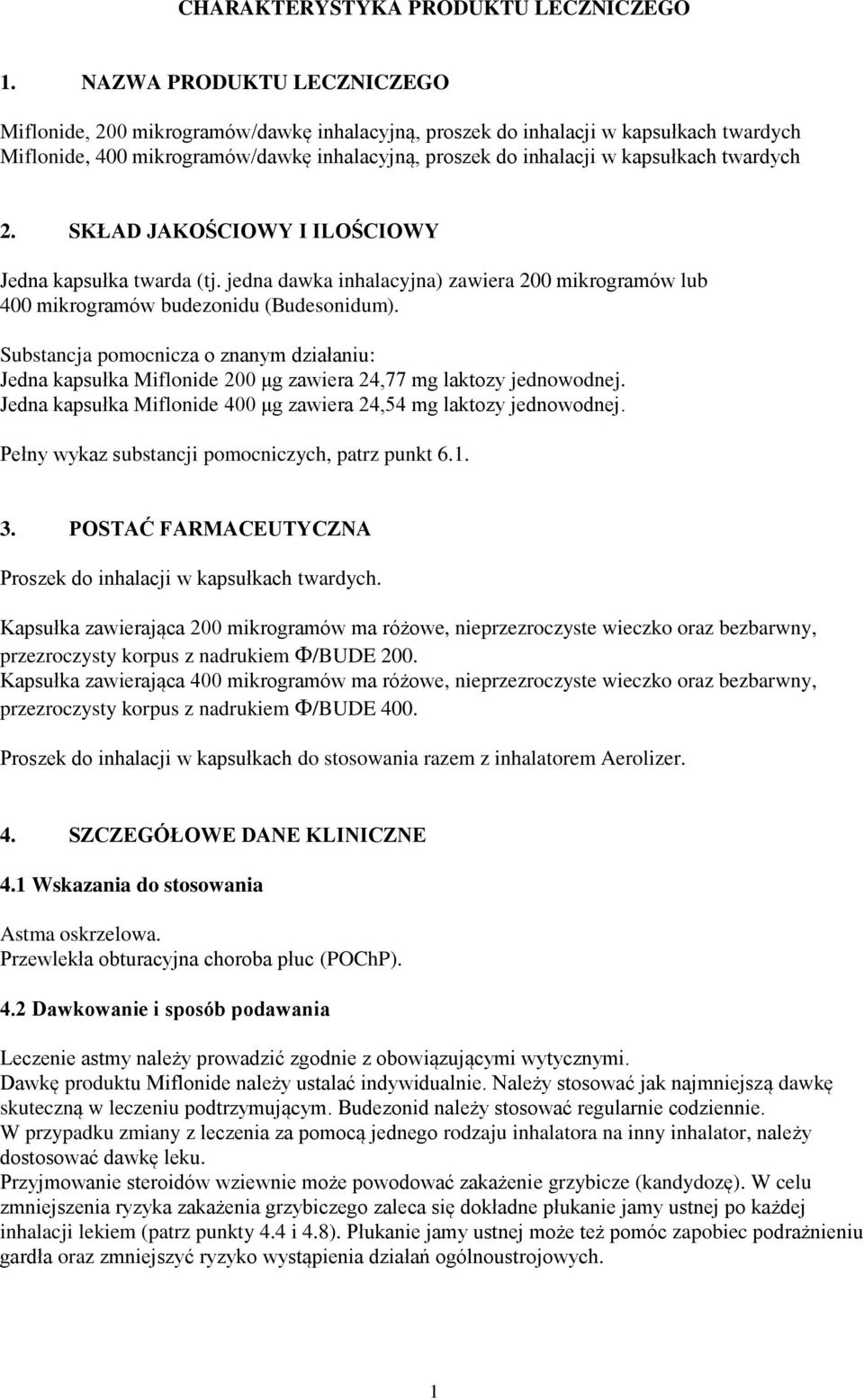 twardych 2. SKŁAD JAKOŚCIOWY I ILOŚCIOWY Jedna kapsułka twarda (tj. jedna dawka inhalacyjna) zawiera 200 mikrogramów lub 400 mikrogramów budezonidu (Budesonidum).