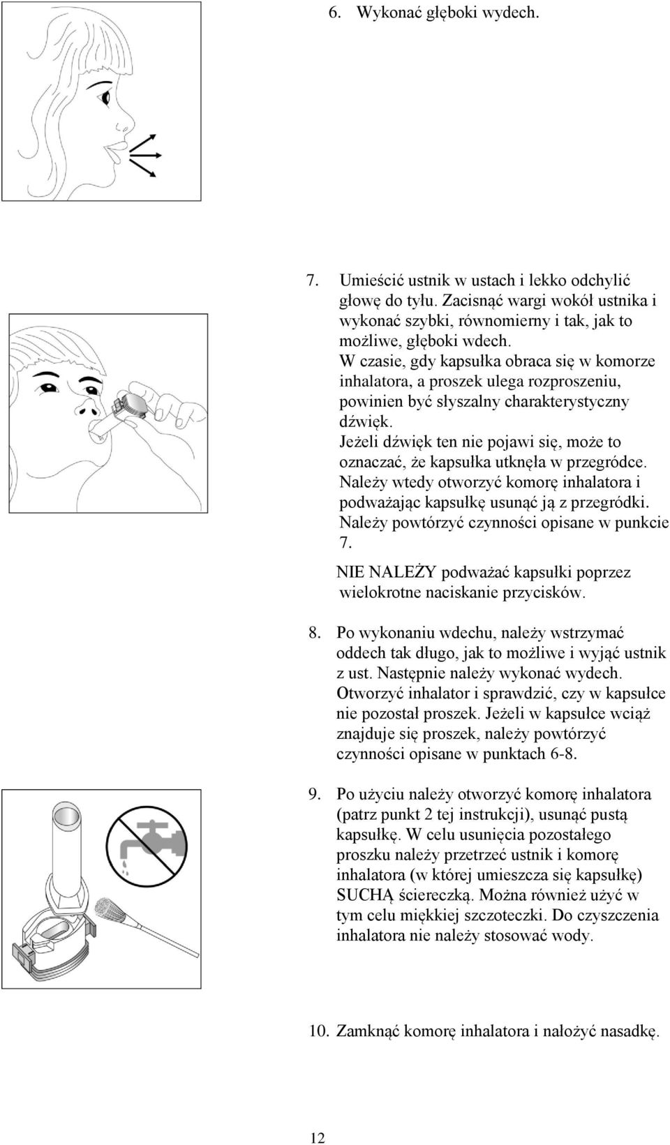 Jeżeli dźwięk ten nie pojawi się, może to oznaczać, że kapsułka utknęła w przegródce. Należy wtedy otworzyć komorę inhalatora i podważając kapsułkę usunąć ją z przegródki.
