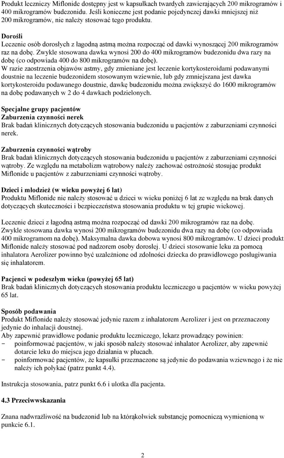 Dorośli Leczenie osób dorosłych z łagodną astmą można rozpocząć od dawki wynoszącej 200 mikrogramów raz na dobę.