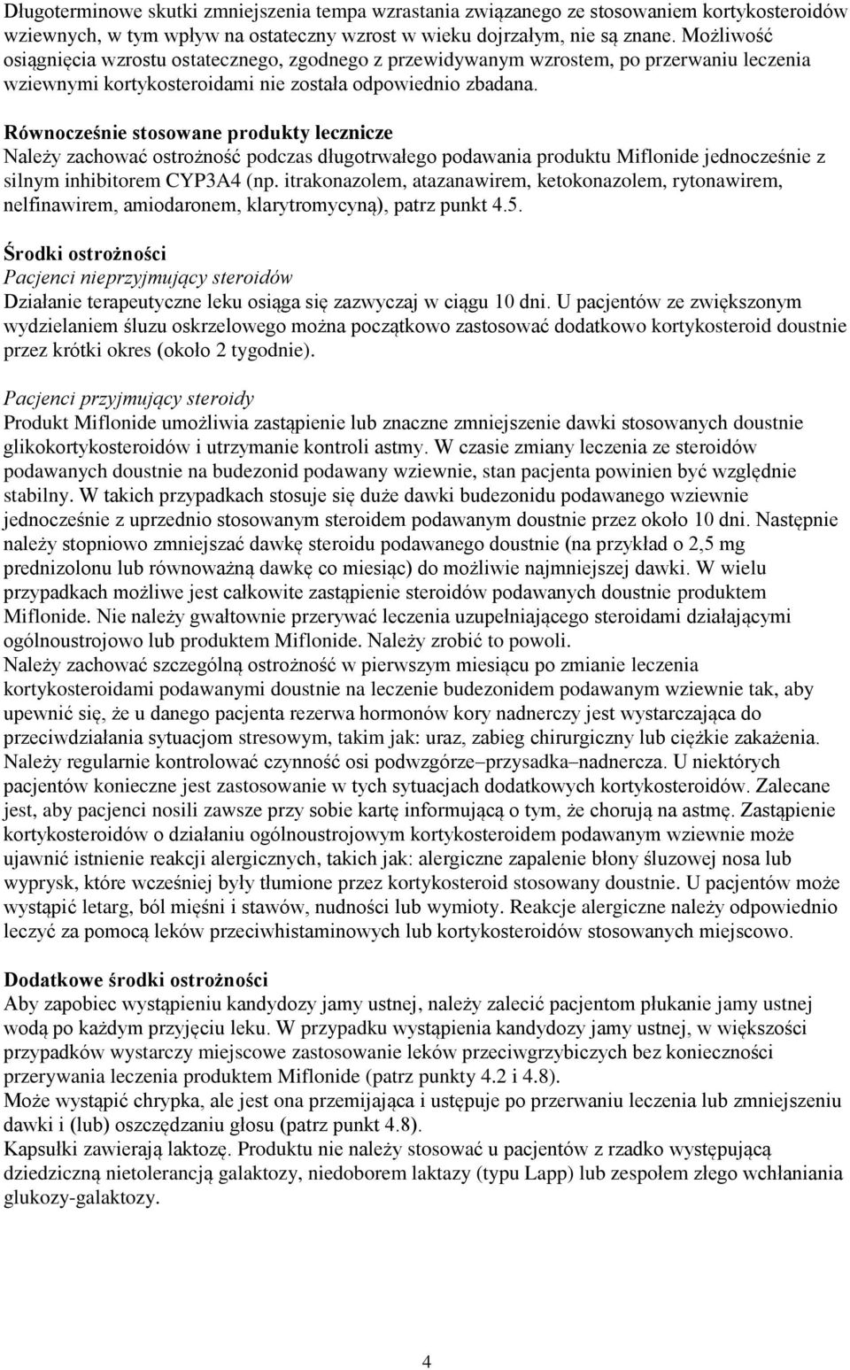 Równocześnie stosowane produkty lecznicze Należy zachować ostrożność podczas długotrwałego podawania produktu Miflonide jednocześnie z silnym inhibitorem CYP3A4 (np.