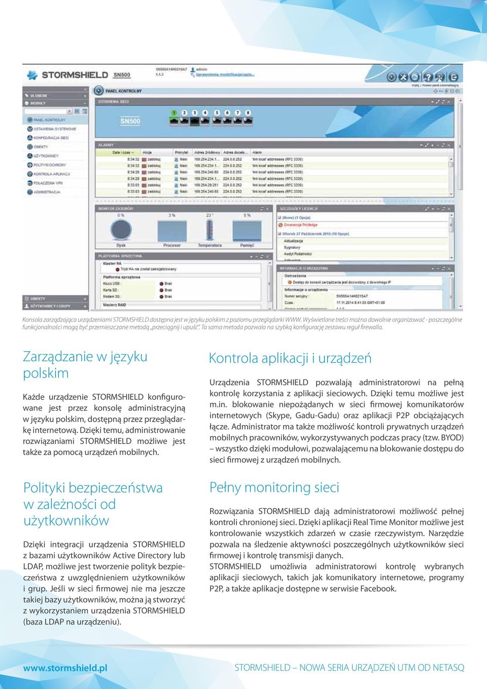 Zarządzanie w języku polskim Każde urządzenie STORMSHIELD konfigurowane jest przez konsolę administracyjną w języku polskim, dostępną przez przeglądarkę internetową.