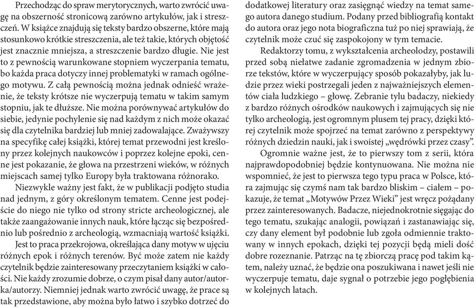 Nie jest to z pewnością warunkowane stopniem wyczerpania tematu, bo każda praca dotyczy innej problematyki w ramach ogólnego motywu.