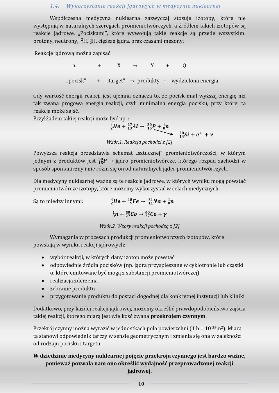 Reakcję jądrową można zapisać: a + X Y + Q pocisk + target produkty + wydzielona energia Gdy wartość energii reakcji jest ujemna oznacza to, że pocisk miał wyższą energię niż tak zwana progowa