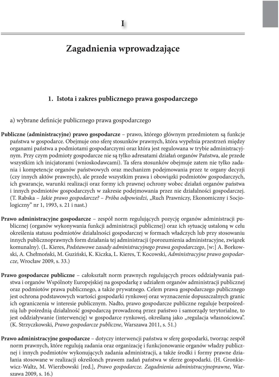 państwa w gospodarce. obejmuje ono sferę stosunków prawnych, która wypełnia przestrzeń między organami państwa a podmiotami gospodarczymi oraz która jest regulowana w trybie administracyjnym.