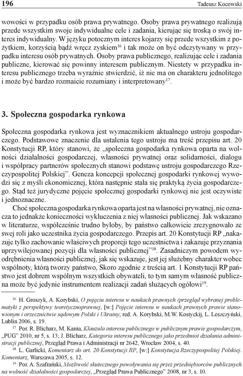 Osoby prawa publicznego, realizując cele i zadania publiczne, kierować się powinny interesem publicznym.