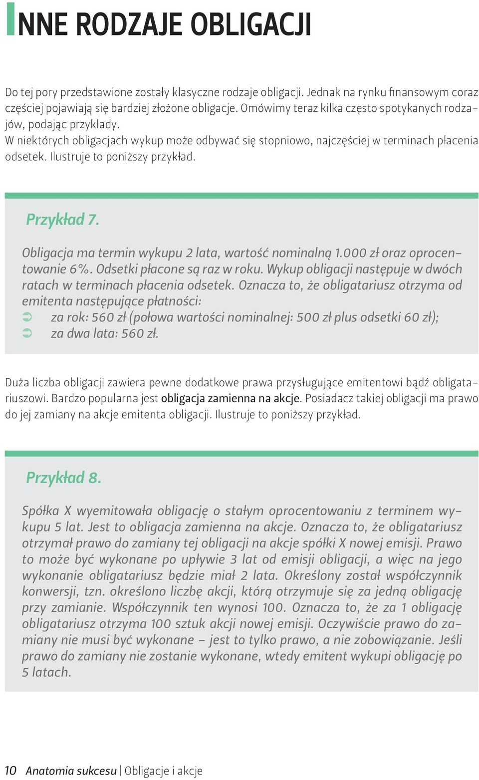 Przykład 7. Obligacja ma termin wykupu 2 lata, wartość nominalną 1.000 zł oraz oprocentowanie 6%. Odsetki płacone są raz w roku. Wykup obligacji następuje w dwóch ratach w terminach płacenia odsetek.