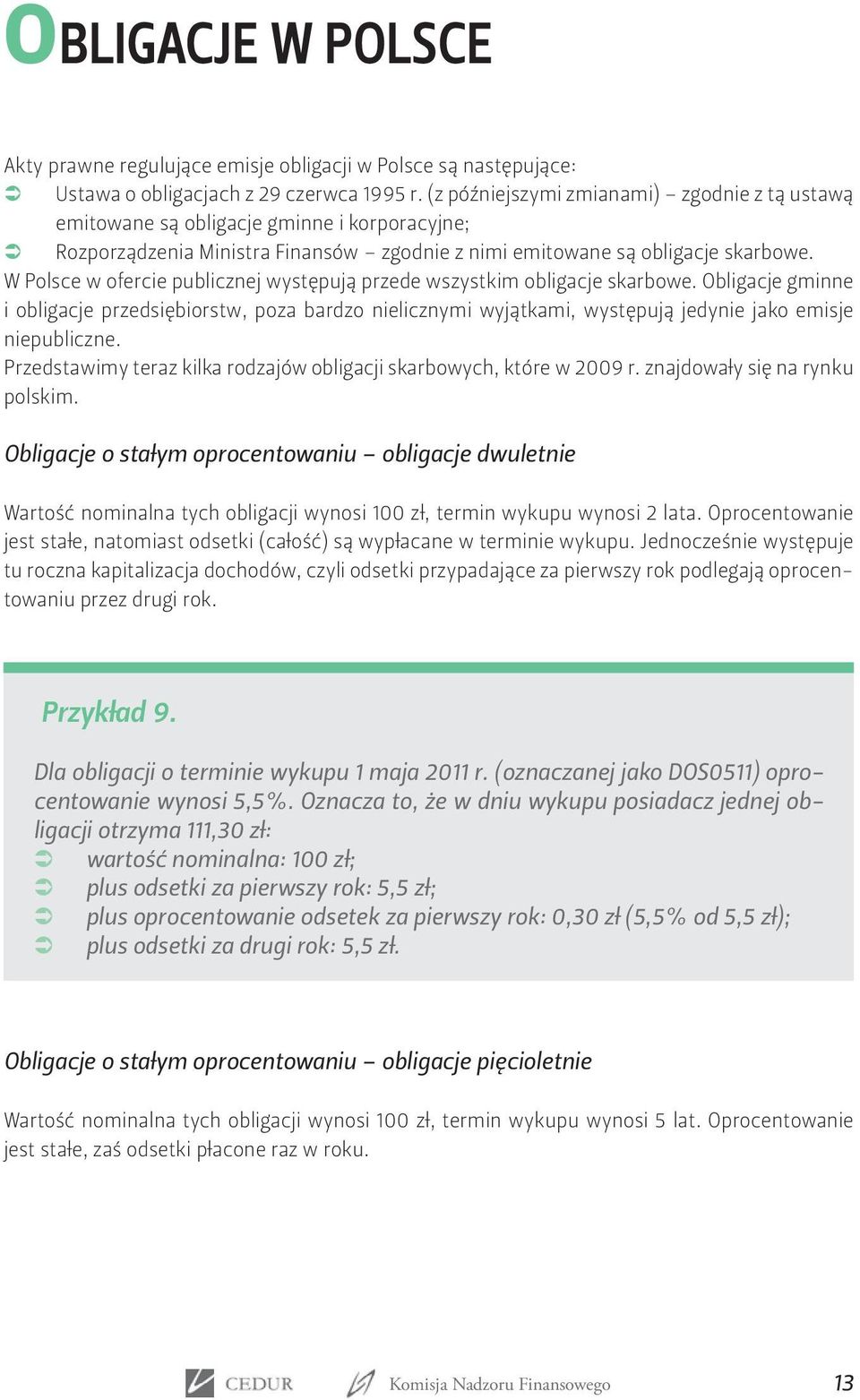 W Polsce w ofercie publicznej występują przede wszystkim obligacje skarbowe.