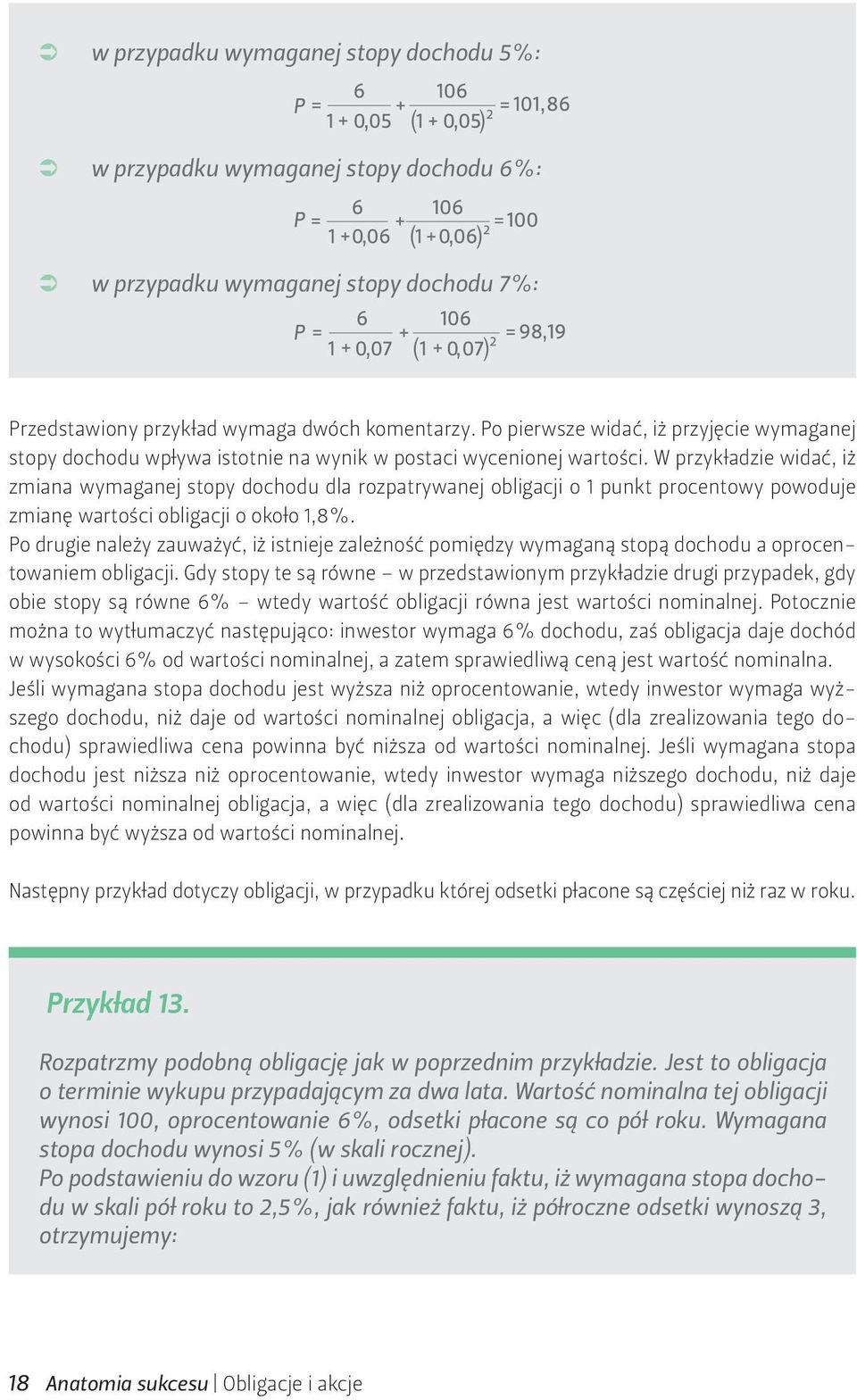 W przykładzie widać, iż zmiana wymaganej stopy dochodu dla rozpatrywanej obligacji o 1 punkt procentowy powoduje zmianę wartości obligacji o około 1,8%.